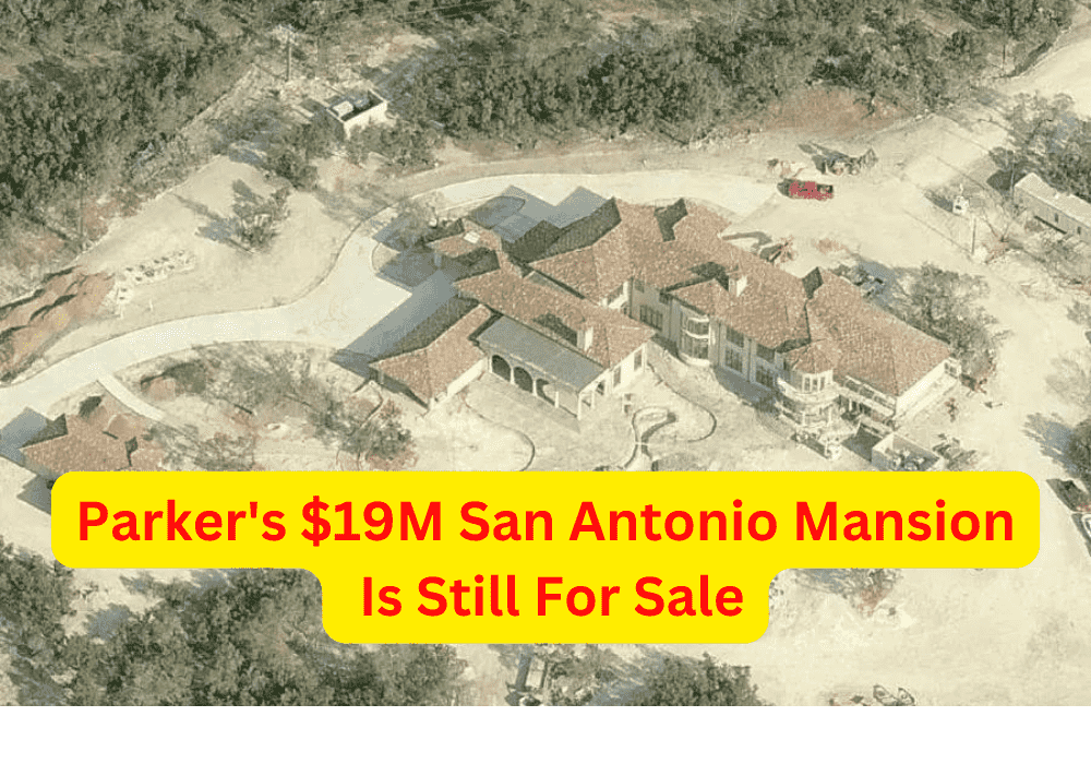 Parkers 19M dollars San Antonio Mansion Is Still For Sale
